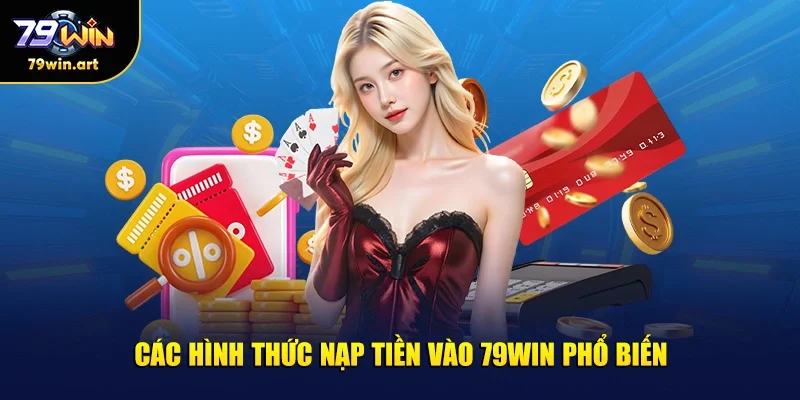 Các hình thức nạp tiền vào 79WIN phổ biến